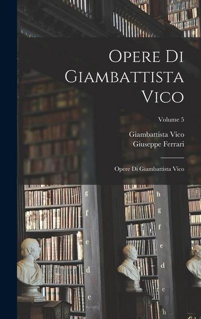 Opere Di Giambattista Vico: Opere Di Giambattista Vico; Volume 5
