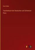 Taschenbuch der Deutschen und Schweizer Flora