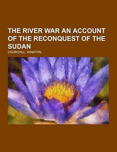 The River War  An Account of the Reconquest of the Sudan