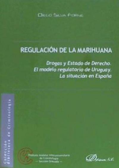 Regulación de la marihuana : drogas y estado de derecho, el modelo regulatorio de Uruguay, la situación en España