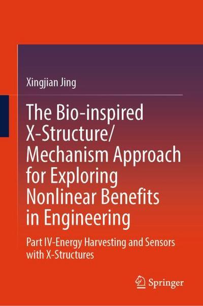 The Bio-inspired X-Structure/Mechanism Approach for Exploring Nonlinear Benefits in Engineering