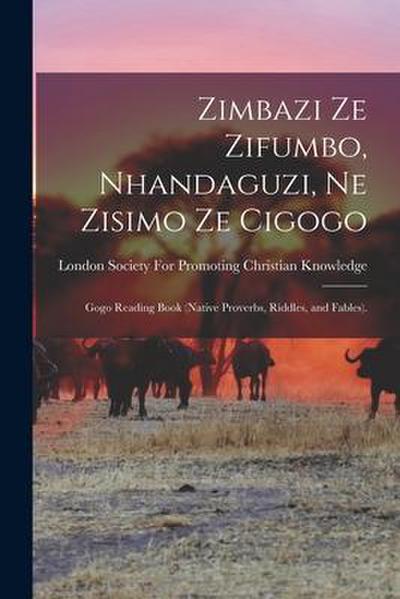 Zimbazi Ze Zifumbo, Nhandaguzi, Ne Zisimo Ze Cigogo: Gogo Reading Book (Native Proverbs, Riddles, and Fables).