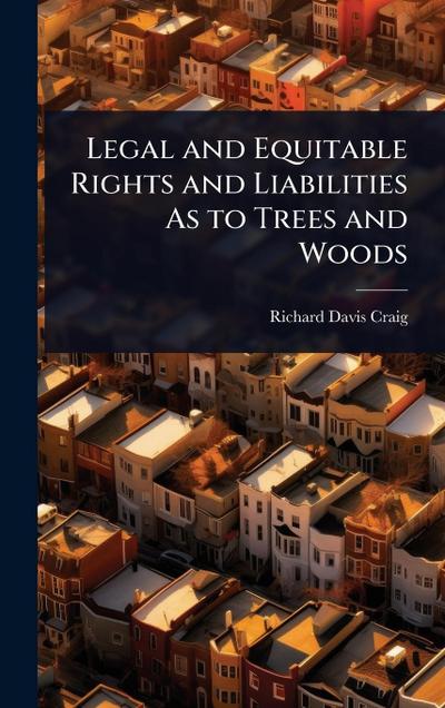 Legal and Equitable Rights and Liabilities As to Trees and Woods