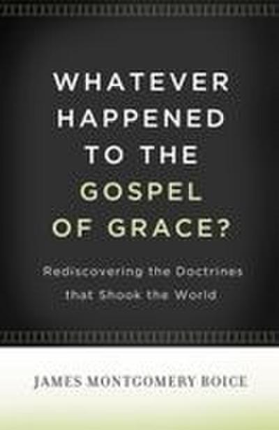 Whatever Happened to the Gospel of Grace?