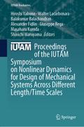 Proceedings of the IUTAM Symposium on Nonlinear Dynamics for Design of Mechanical Systems Across Different Length/Time Scales