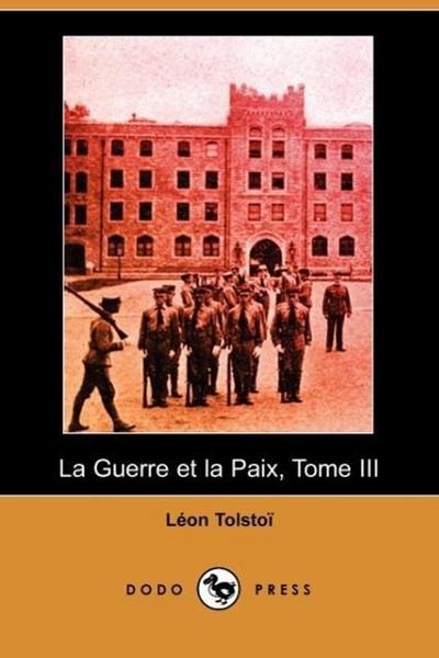 Tolstoy, C: Guerre Et La Paix, Tome III (Dodo Press)