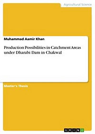 Production Possibilities in Catchment Areas under Dharabi Dam in Chakwal