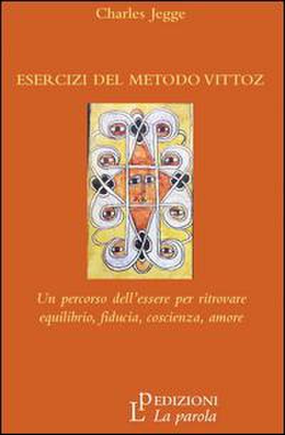 Esercizi del metodo Vittoz. Un percorso dell’essere per ritrovare equilibrio, fiducia, coscienza, amore