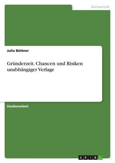 Gründerzeit. Chancen und Risiken unabhängiger Verlage
