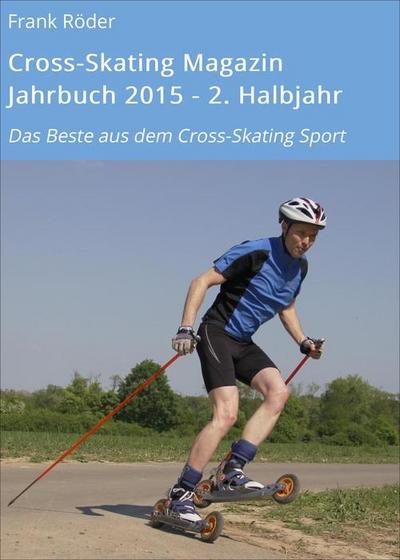 Röder, F: Cross-Skating Magazin Jahrbuch 2015 - 2. Halbjahr
