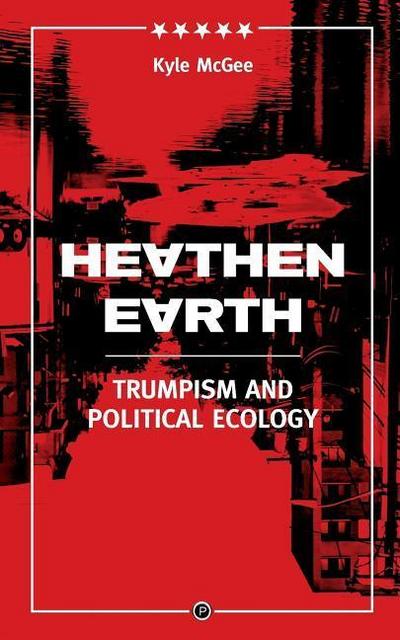 Heathen Earth: Trumpism and Political Ecology