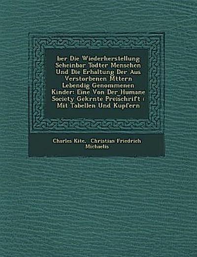 Ber Die Wiederherstellung Scheinbar Todter Menschen Und Die Erhaltung Der Aus Verstorbenen M Ttern Lebendig Genommenen Kinder: Eine Von Der Humane Soc