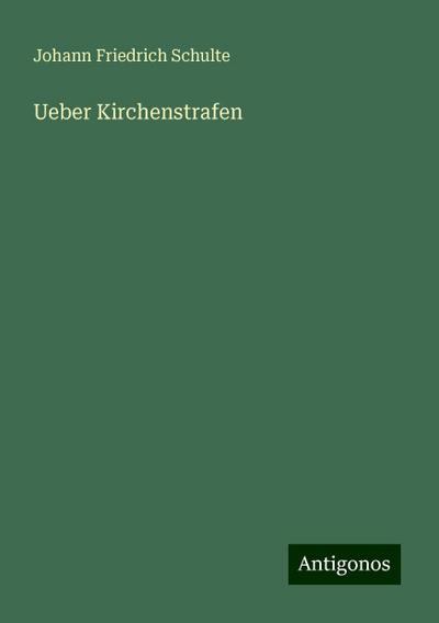 Schulte, J: Ueber Kirchenstrafen