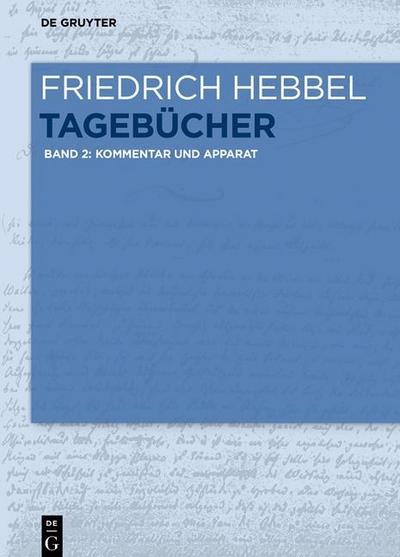 Friedrich Hebbel: Tagebücher Kommentar und Apparat. Bd.2