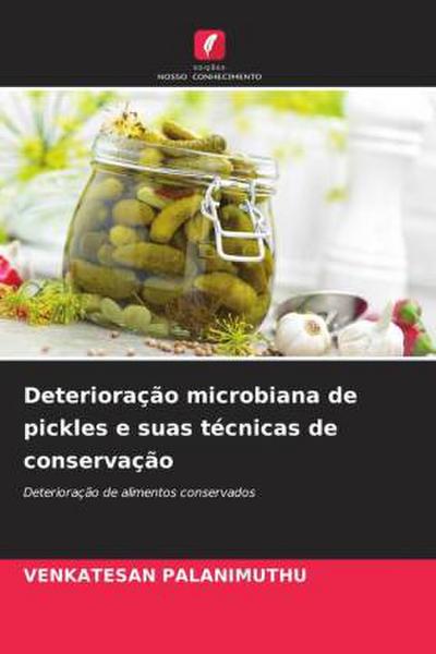 Deterioração microbiana de pickles e suas técnicas de conservação