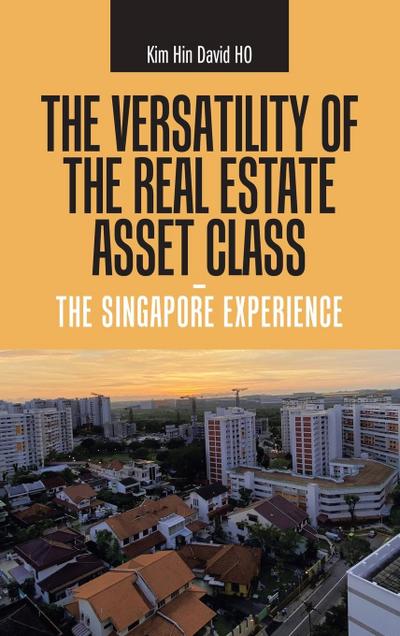 The Versatility of the Real Estate Asset Class -  the Singapore Experience