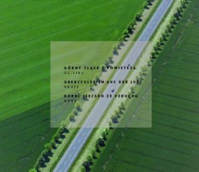 Oberschlesien aus der Luft - heute / Górny Slask z powietrza - dzisiaj / Horní Slezsko ze vzduchu - dnes