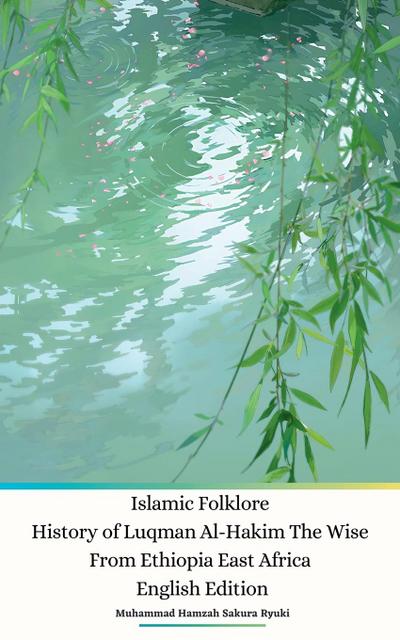 Islamic Folklore History of Luqman Al-Hakim The Wise From Ethiopia East Africa English Edition