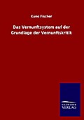 Das Vernunftsystem auf der Grundlage der Vernunftskritik