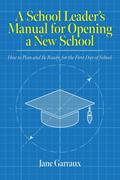 A School Leaders Manual for Opening a New School