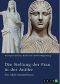 Die Stellung der Frau in der Antike. Zurückgezogene Athenerinnen, vermögende Römerinnen und starke Spartiatinnen