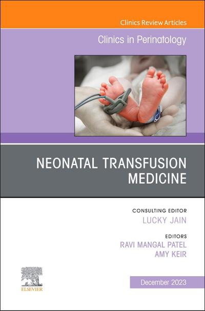 Neonatal Transfusion Medicine, an Issue of Clinics in Perinatology