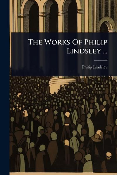 The Works Of Philip Lindsley ...