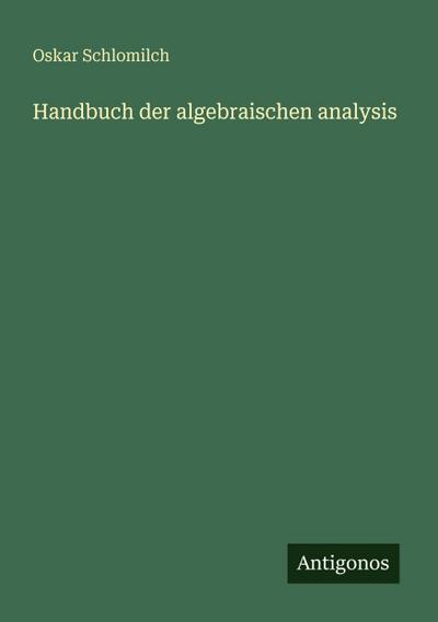 Handbuch der algebraischen analysis