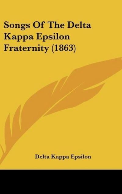 Songs Of The Delta Kappa Epsilon Fraternity (1863)