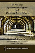 St. Polycarp’s Epistle to the Philippians and The Martyrdom of Polycarp