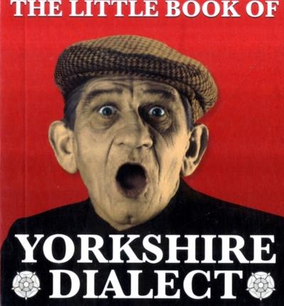 Little Book of Yorkshire Dialect