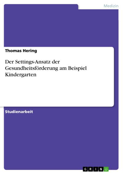 Der Settings-Ansatz der Gesundheitsförderung am Beispiel Kindergarten