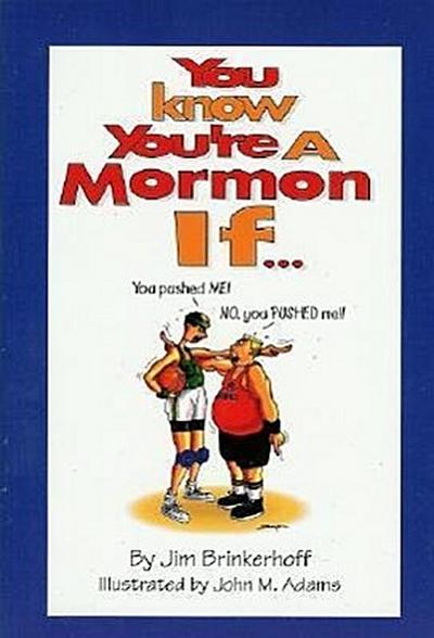 You Know You’re a Mormon If--: A Humorous Look at Life as a Mormon