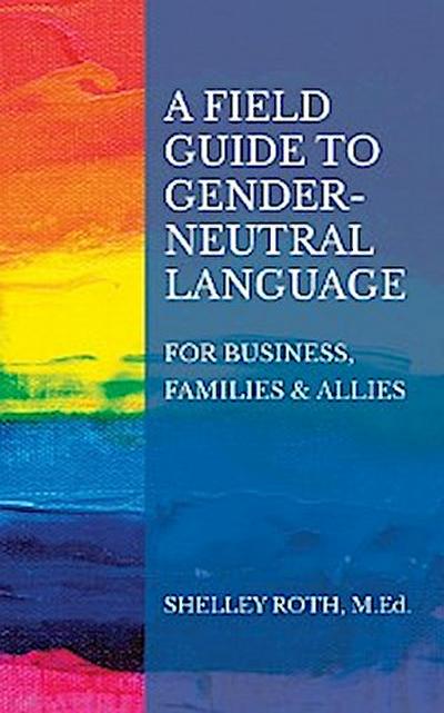 A Field Guide to Gender-Neutral Language