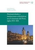 Normatividades e instituciones eclesiásticas en el virreinato del Perú, siglos XVI-XIX