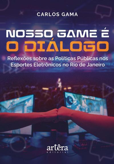 Nosso Game é o Diálogo: Reflexões Sobre as Políticas Públicas nos Esportes Eletrônicos no Rio de Janeiro