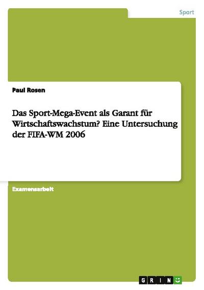 Das Sport-Mega-Event als Garant für Wirtschaftswachstum? Eine Untersuchung der FIFA-WM 2006