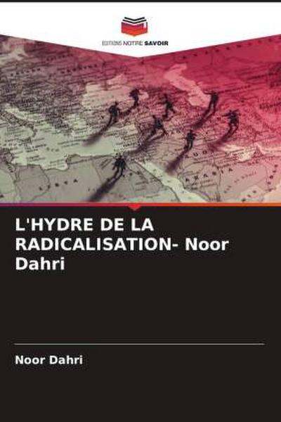 L’HYDRE DE LA RADICALISATION- Noor Dahri