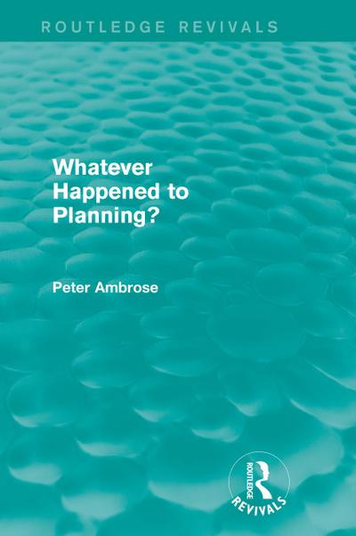 What Happened to Planning? (Routledge Revivals)