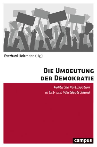 Die Umdeutung der Demokratie: Politische Partizipation in Ost- und Westdeutschland