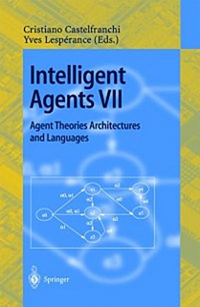 Intelligent Agents VII. Agent Theories Architectures and Languages