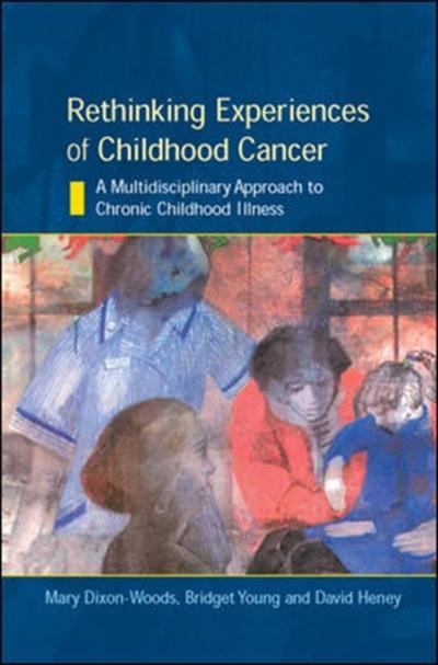 EBOOK: Rethinking Experiences of Childhood Cancer: A Multidisciplinary Approach to Chronic Childhood Illness