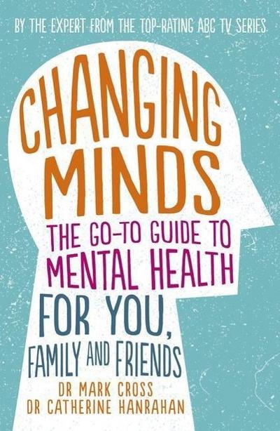 Cross, M: Changing Minds: The go-to Guide to Mental Health f