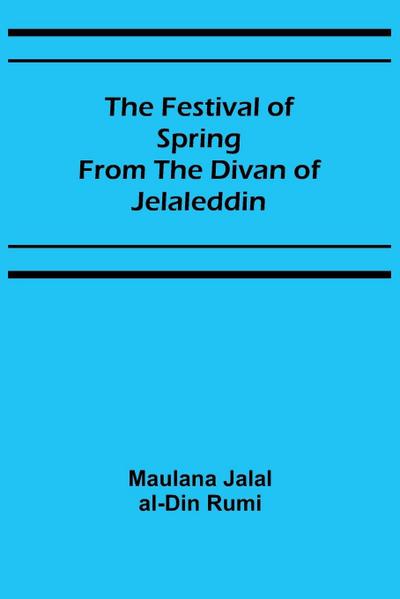The Festival of Spring from the Divan of Jelaleddin