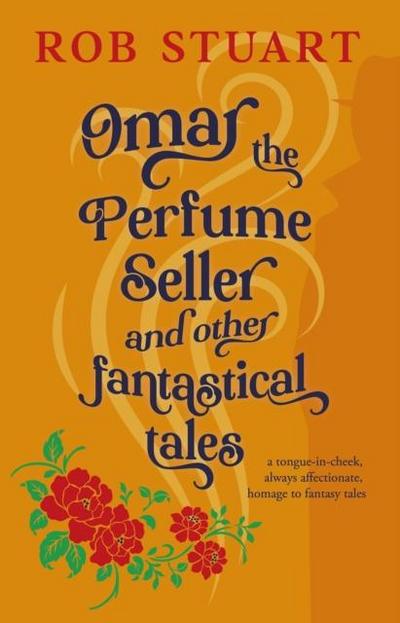 Omar the Perfume Seller and other fantastical stories
