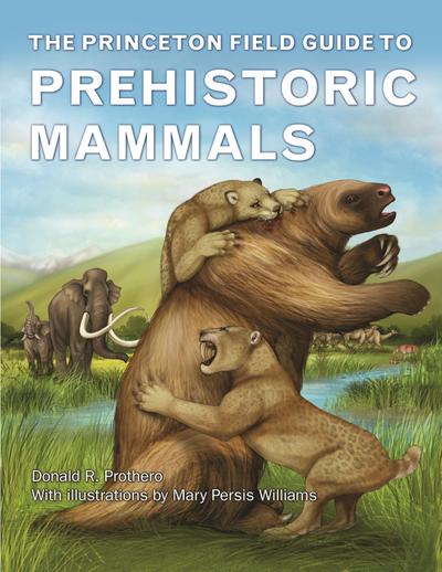 Princeton Field Guide to Prehistoric Mammals