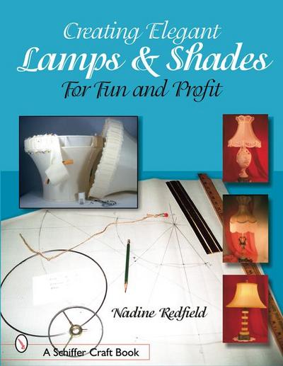 Creating Elegant Lamps & Shades: For Fun and Profit