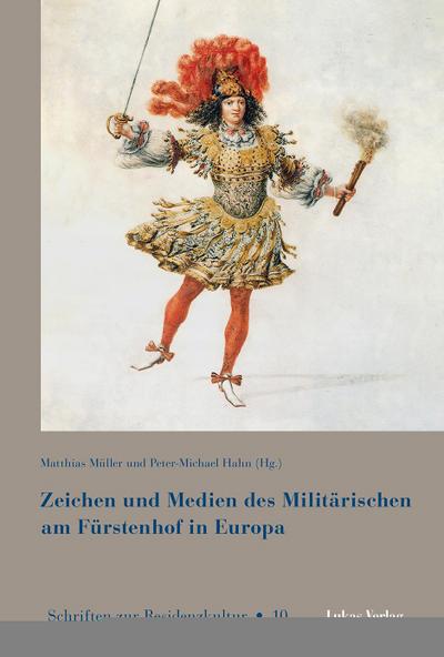 Zeichen und Medien des Militärischen am Fürstenhof im frühneuzeitlichen Europa