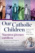 Our Catholic Children, Ministry with Hispanic Youth and Young Adults