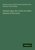 Damsell Angot, die Tochter der Halle, Operette in drei Acten